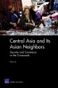 Central Asia and Its Asian Neighbors: Security and Commerce at the Crossroads: Security and Commerce at the Crossroads - Rollie Lal