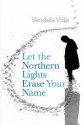 Let the Northern Lights Erase Your Name - Vendela Vida