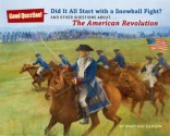 Did It All Start with a Snowball Fight?: And Other Questions About...The American Revolution - Mary Kay Carson, Mark Elliott, Robert Hunt