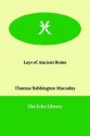 Lays of Ancient Rome - Thomas Babington Macaulay