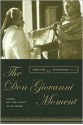 The <i>Don Giovanni</i> Moment: Essays on the Legacy of an Opera - Lydia Goehr, Daniel Alan Herwitz