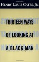 Thirteen Ways of Looking at a Black Man - Henry Louis Gates Jr.