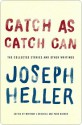 Catch As Catch Can: The Collected Stories and Other Writings - Joseph Heller, Matthew J. Bruccoli, Park Bucker