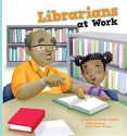 Librarians at Work - Karen Latchana Kenney, Brian Caleb Dumm