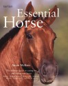 Essential Horse: The Ultimate Guide to Caring For and Riding Your Horse - Susan McBane