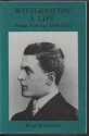 Wittgenstein: A Life: 1889-1921: Young Ludwig - Brian McGuinness