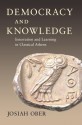 Democracy and Knowledge: Innovation and Learning in Classical Athens - Josiah Ober