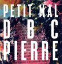 Petit Mal - DBC Pierre