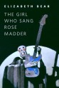 The Girl Who Sang Rose Madder - Elizabeth Bear