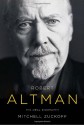 Robert Altman: The Oral Biography - Mitchell Zuckoff