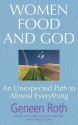 Women Food And God: An Unexpected Path To Almost Everything - Geneen Roth