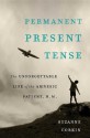 Permanent Present Tense: The Unforgettable Life of the Amnesic Patient, H. M. - Suzanne Corkin