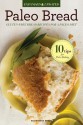 Paleo Bread: Gluten-Free, Grain-Free, Paleo-Friendly Bread Recipes - John Chatham