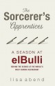 The Sorcerer's Apprentices: A Season at El Bulli - Lisa Abend