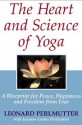 The Heart And Science of Yoga: A Blueprint for Peace, Happiness And Freedom from Fear - Leonard Perlmutter, Jenness Cortez Perlmutter, Linda Johnsen