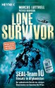 Lone Survivor: SEAL-Team 10 Einsatz in Afghanistan. Der authentische Bericht des einzigen Überlebenden von Operation Red Wings - Marcus Luttrell, Patrick Robinson