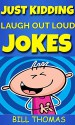 Just Kidding : Laugh Out Loud Jokes For Kids (Why So Serious : Laugh Out Loud Book Book 1) - Bill Thomas, Akshat Agrawal