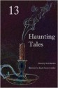 13 Haunting Tales - Terri Karsten, Paul Maitrejean, Jordan Elizabeth Mierek, D. R. Greyson, Sean Krage, Jeremy Mortis, John Michaels, Hannah Jones, N. R. Mehlhoff