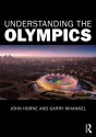 Understanding the Olympics - John Horne, Garry Whannel