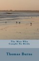 The Man Who Caught No Birds - Thomas Burns