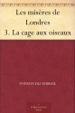 Les misères de Londres 3. La cage aux oiseaux (French Edition) - Ponson Du Terrail