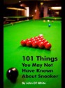 101 Things You May Not Have Known about Snooker - John D.T. White