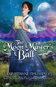 The Moon Master's Ball - Clara Diane Thompson, Anne Elisabeth Stengl