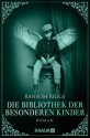 Die Bibliothek der besonderen Kinder: Roman (Die besonderen Kinder) - Ransom Riggs, Silvia Kinkel