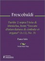 Partite 2 sopra l'Aria di Monicha, from "Toccate d'intavolatura di cimbalo et organo" (A.12, No. 3) - Girolamo Frescobaldi