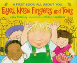 Eyes, Nose, Fingers And Toes: A First Book All About You - Judy Hindley, Brita Granstrom