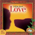 Big Topics for Little Kids: Tell Me About Love - Joel Anderson, Kristi Carter Smith