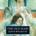 The Old Maid - Edith Wharton, Eleanor Bron