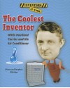 The Coolest Inventor: Willis Haviland Carrier and His Air Conditioner - Alison Eldridge, Stephen Eldridge