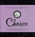 Choice: Choosing the Proactive Life You Want to Live (The Portable 7 Habits Series) - Franklin Covey Company