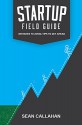 Startup Field Guide: Mistakes To Avoid, Tips To Get Ahead - Sean Callahan