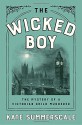 The Wicked Boy: The Mystery of a Victorian Child Murderer - Kate Summerscale