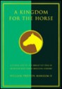 A Kingdom for a Horse: The Legacy of R.A. Alexander and Woodburn Farms - William Preston Mangum, William Strode, Joe Paul Pruett