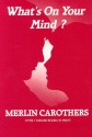 What's on Your Mind? - Merlin R. Carothers