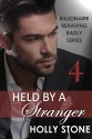 Held by a Stranger (Billionaire Behaving Badly Book 4) - Holly Stone