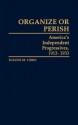 Organize or Perish: America's Independent Progressives, 1913-1933 - Eugene M. Tobin