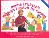 Donna Erickson's Fabulous Funstuff For Families: 100s Of The Best Award Winning Activities, Games, And Crafts From Donna's Prime Time Books And Tv Show - Donna Erickson