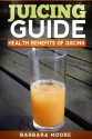 Juicing Guide: Health Benefits of Juicing - Barbara Moore