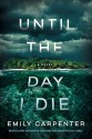 Until the Day I Die - Clara Emily Carpenter