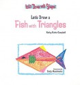 Let's Draw a Fish with Triangles - Kathy Kuhtz Campbell, Emily Muschinske