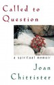 Called to Question: A Spiritual Memoir - Joan D. Chittister