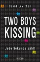 Two Boys Kissing - Jede Sekunde zählt - David Levithan, Martina Tichy