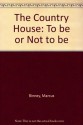 The Country House: To Be or Not to Be - Marcus Binney