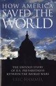 How America Saved the World: The Untold Story of U.S. Preparedness Between the World Wars - Eric Hammel