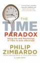 The Time Paradox: Using the New Psychology of Time to Your Advantage - Philip Zimbardo, John Boyd