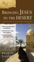 Bringing Jesus to the Desert: Uncover the Ancient Culture, Discover Hidden Meanings - Brad Nassif, Gary M. Burge